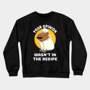 Your opinion wasn't in the recipe Capybara Chef Cartoon Crewneck Sweatshirt